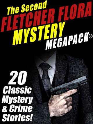 The Second Fletcher Flora Mystery MEGAPACK™: 20 Classic Mystery & Crime Stories!