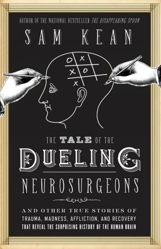 The Tale of the Dueling Neurosurgeons [The History of the Human Brain as Revealed by True Stories of Trauma, Madness, and Recovery]