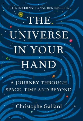 The Universe in Your Hand: A Journey Through Space, Time, and Beyond