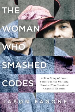The Woman Who Smashed Codes: A True Story of Love, Spies, and the Unlikely Heroine Who Outwitted America's Enemies