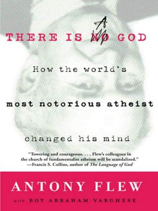 There is a God: How the World's Most Notorious Atheist Changed His Mind