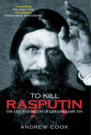 To Kill Rasputin: The Life and Death of Grigori Rasputin