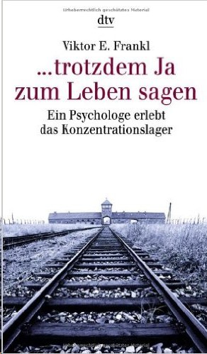 ... trotzdem Ja zum Leben sagen · Ein Psychologe erlebt das Konzentrationslager