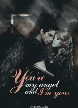 Ты моя, Ангел, а я твой....(СИ)