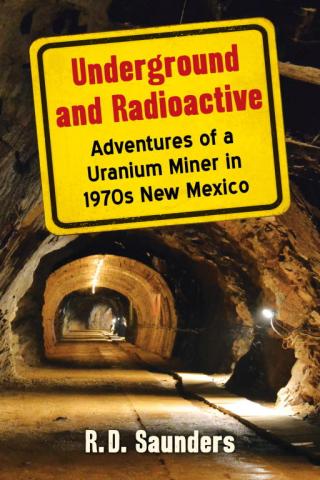 Underground and Radioactive: Adventures of a Uranium Miner in 1970s New Mexico