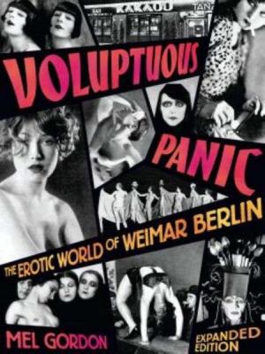 Voluptuous Panic: The Erotic World of Weimar Berlin [Expanded Edition]
