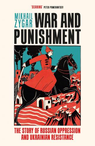 War and Punishment [The Story of Russian Oppression and Ukrainian Resistance]