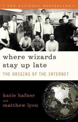 Where Wizards Stay Up Late: The Origins Of The Internet
