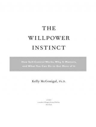 Willpower Instinct: How Self-Control Works, Why It Mt You Can DoTo Get More of It, The