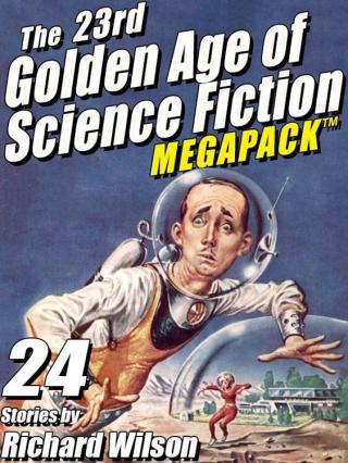 Wilson, Richard - The 23-rd Golden Age of Science Fiction Megapack
