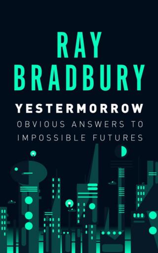 Yestermorrow: Obvious Answers to Impossible Futures