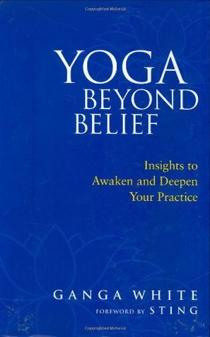 Yoga Beyond Belief: Insights to Awaken and Deepen Your Practice